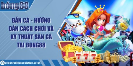 Bắn cá - Hướng dẫn cách chơi và kỹ thuật săn cá tại Bong88