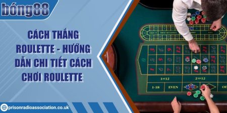 Cách thắng Roulette - Hướng dẫn chi tiết cách chơi Roulette