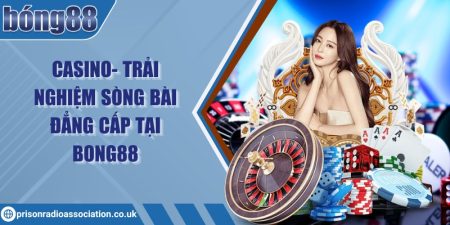 Casino - Trải nghiệm sòng bài đẳng cấp tại Bong88