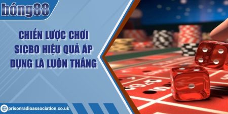 Chiến lược chơi Sicbo hiệu quả áp dụng là luôn thắng