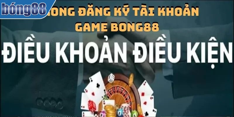 Điều khoản & Điều kiện Bong88 - Những lưu ý dành cho bạn 2 Lưu ý những điều kiện trong đăng ký tài khoản