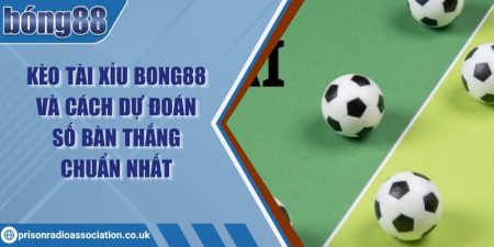 Kèo tài xỉu Bong88 và cách dự đoán số bàn thắng chuẩn nhất