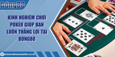 Kinh nghiệm chơi poker giúp bạn luôn thắng lợi tại Bong88