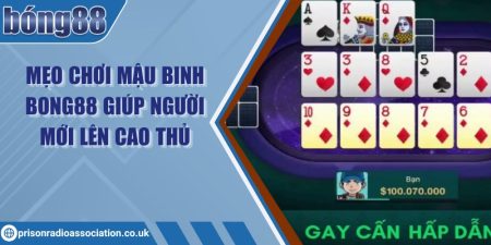 Mẹo chơi Mậu Binh Bong88 giúp người mới lên cao thủ 3 Mẹo chơi Mậu Binh Bong88 giúp người mới lên cao thủ