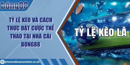 Tỷ lệ kèo và cách thức đặt cược thể thao tại nhà cái Bong88